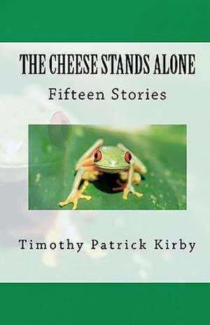 The Cheese Stands Alone de Timothy Patrick Kirby