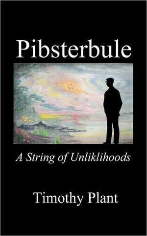 Pibsterbule: A String of Unlikelihoods de Timothy Plant