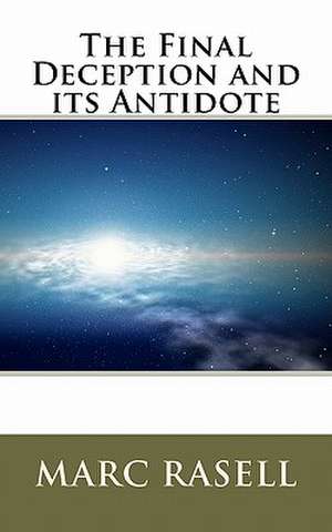 The Final Deception and Its Antidote de Marc Rasell