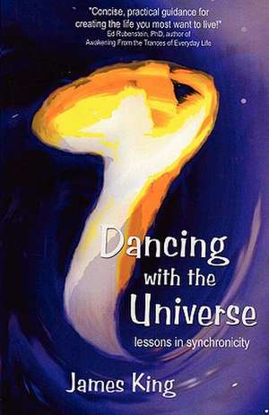 Dancing with the Universe: Lessons in Synchronicity de James King