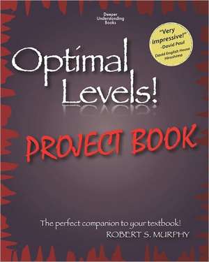 Optimal Levels! Project Book de Robert S. Murphy