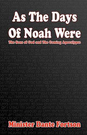 As the Days of Noah Were: The Sons of God and the Coming Apocalypse de Minister Dante Fortson