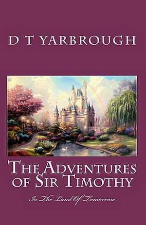 The Adventures of Sir Timothy de D. T. Yarbrough