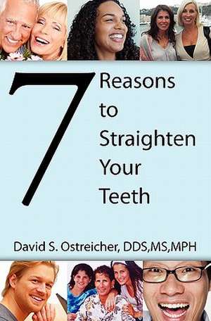 7 Reasons to Straighten Your Teeth: Nobody Misses a Thief's Money... Except the Thief de David Ostreicher