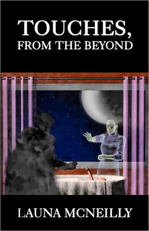 Touches, from the Beyond de Launa McNeilly