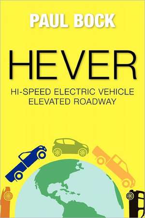 Hever Hi-Speed Electric Vehicle Elevated Roadway: Inteligente En La Organizacion, Flexible En La Produccion, Agil En La Comerc de Paul Bock