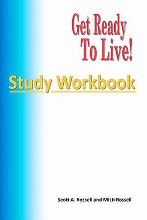 Get Ready to Live!: Study Workbook de Scott A. Rossell