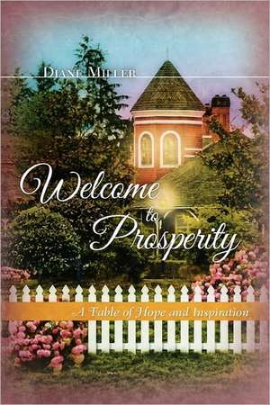 Welcome to Prosperity: A Fable of Hope and Inspiration de Diane Miller