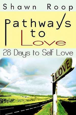 Pathways to Love de Shawn Roop