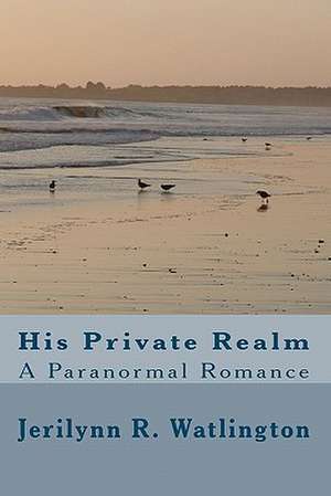 His Private Realm: Choose Beauty Over Anger, Allowing Over Why. de Jerilynn R. Watlington