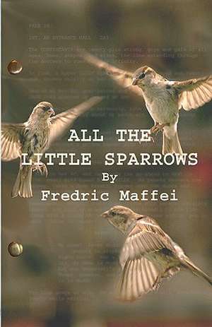 All the Little Sparrows: The Complete Guide to the Care and Raising of Goats de Fredric Maffei