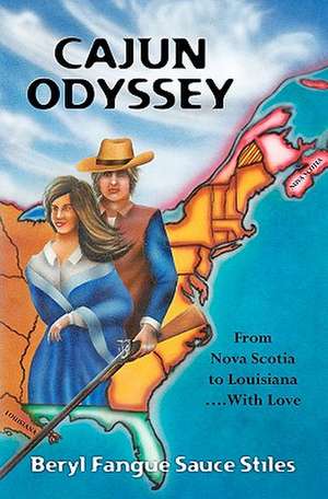 Cajun Odyssey: From Nova Scotia to Louisiana...with Love de Beryl Fangue Sauce Stiles