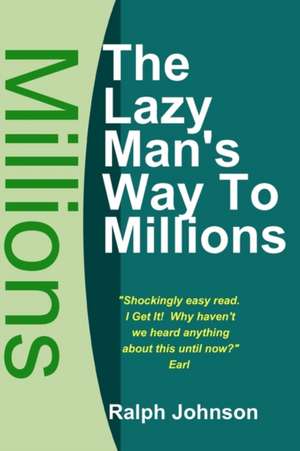 The Lazy Man's Way to Millions de Ralph Johnson