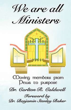 We Are All Ministers de Carlton R. Caldwell