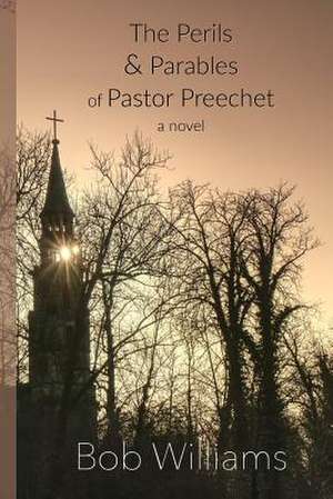 The Perils & Parables of Pastor Preechet de Bob Williams