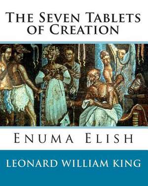 The Seven Tablets of Creation de Leonard William King