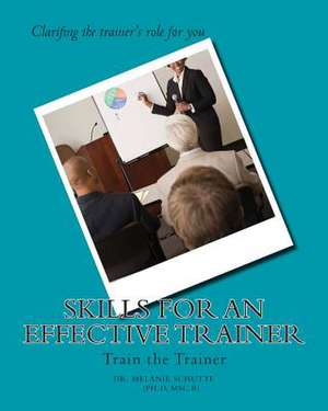 Skills for an Effective Trainer de Melanie Schutte Ph. D.