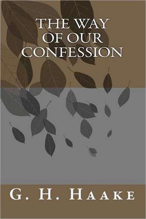 The Way of Our Confession: Reverse Psychology of the Devil-Backfired de G. H. Haake