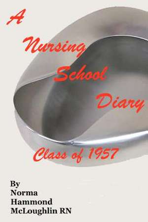 A Nursing School Diary de Norma Hammond McLoughlin Rn