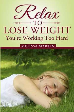 Relax to Lose Weight de Melissa Martin