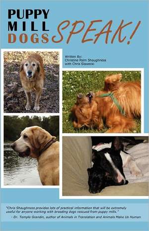 Puppy Mill Dogs Speak!: Happy Stories and Helpful Advice de Christine Palm Shaughness