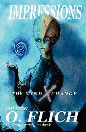 Impressions: The Mind X Change de Colleen O. Flich