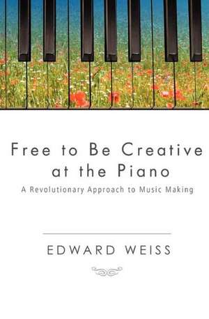 Free to Be Creative at the Piano de Edward Weiss