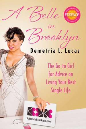 A Belle In Brooklyn: The Go-to Girl for Advice on Living Your Best Single Life de Demetria L. Lucas