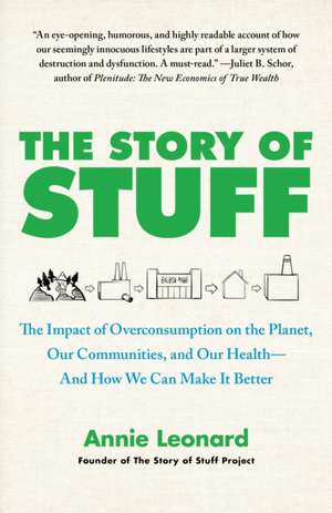 The Story of Stuff: The Impact of Overconsumption on the Planet, Our Communities, and Our Health--And How We Can Make It Better de Annie Leonard