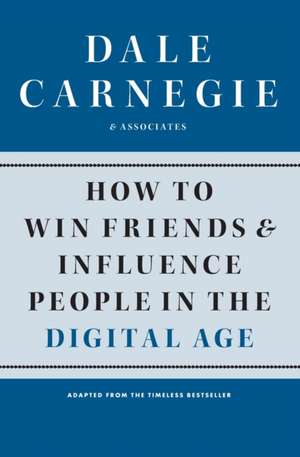 How to Win Friends and Influence People in the Digital Age de Dale Carnegie &. Associates