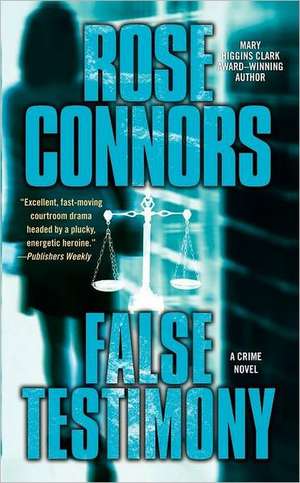 False Testimony: A Crime Novel de Rose Connors