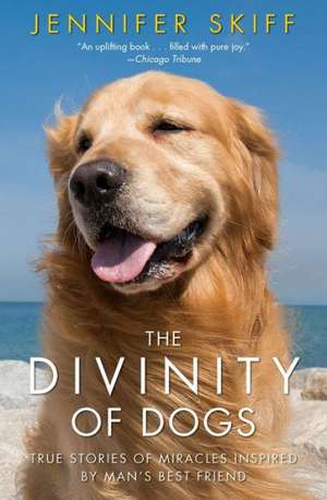 The Divinity of Dogs: True Stories of Miracles Inspired by Man's Best Friend de Jennifer Skiff