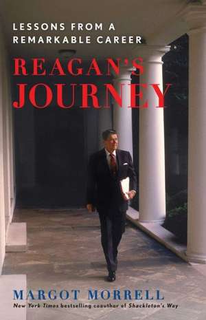 Reagan's Journey: Lessons From a Remarkable Career de Margot Morrell