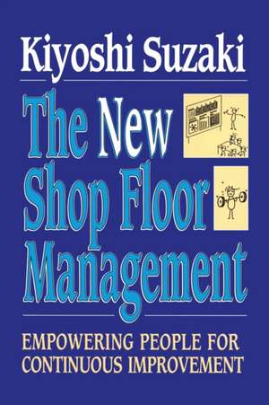 New Shop Floor Management: Empowering People for Continuous Improvement de Kiyoshi Suzaki