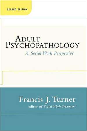 Adult Psychopathology, Second Edition: A Social Work Perspective de Francis J. Turner