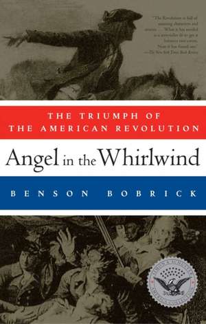 Angel in the Whirlwind: The Triumph of the American Revolution de Benson Bobrick