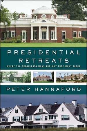 Presidential Retreats: Where the Presidents Went and Why They Went There de Peter Hannaford