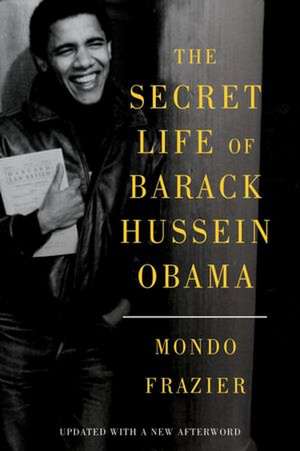 The Secret Life of Barack Hussein Obama de Mondo Frazier