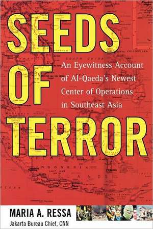 Seeds of Terror: An Eyewitness Account of Al-Qaeda's Newest Center de Maria Ressa