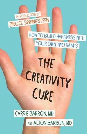 The Creativity Cure: How to Build Happiness with Your Own Two Hands de Carrie Barron