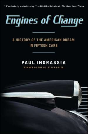 Engines of Change: A History of the American Dream in Fifteen Cars de Paul Ingrassia