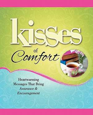 Kisses of Comfort: Heartwarming Messages that Bring Assurance & Encou de Howard Books