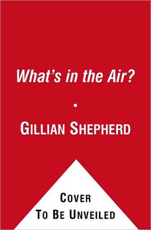 What's in the Air?: The Complete Guide to Seasonal and Year-Round Airb de Gillian Shepherd