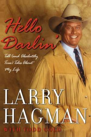 Hello Darlin': Tall (and Absolutely True) Tales about My Life de Larry Hagman