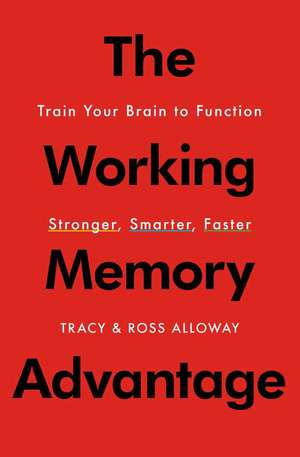 The Working Memory Advantage de Ross Alloway