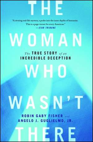 The Woman Who Wasn't There: The True Story of an Incredible Deception de Robin Gaby Fisher