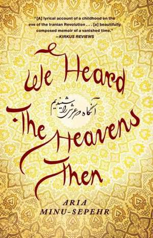 We Heard the Heavens Then: A Memoir of Iran de Aria Minu-Sepehr