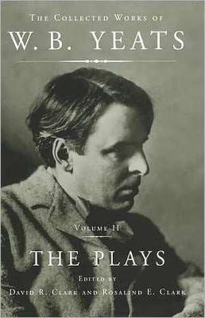 The Collected Works of W.B. Yeats Vol II: The Plays de William Butler Yeats