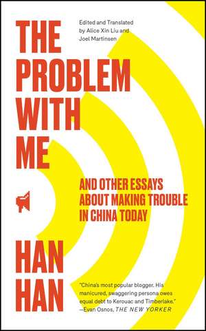 The Problem with Me: And Other Essays About Making Trouble in China Today de Han Han