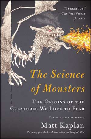 The Science of Monsters: The Origins of the Creatures We Love to Fear de Matt Kaplan